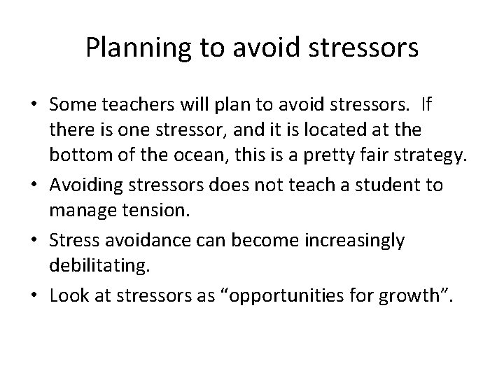 Planning to avoid stressors • Some teachers will plan to avoid stressors. If there Planning to avoid stressors • Some teachers will plan to avoid stressors. If there