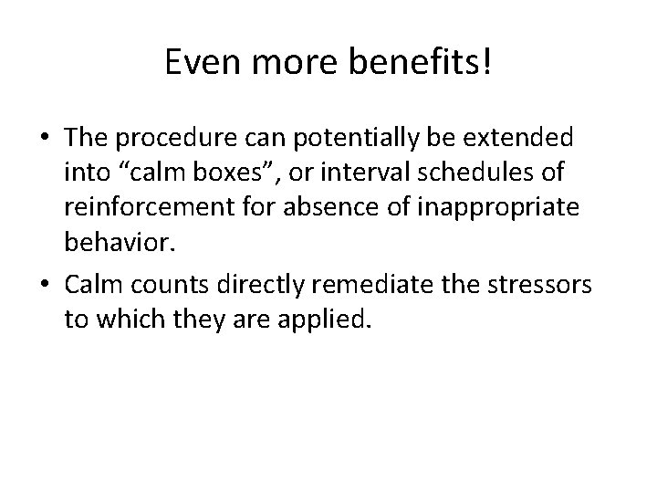 Even more benefits! • The procedure can potentially be extended into “calm boxes”, or Even more benefits! • The procedure can potentially be extended into “calm boxes”, or