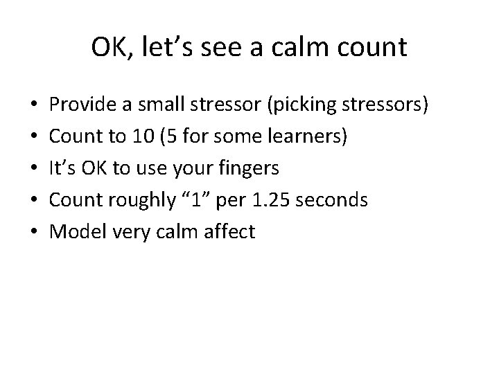 OK, let’s see a calm count • • • Provide a small stressor (picking OK, let’s see a calm count • • • Provide a small stressor (picking