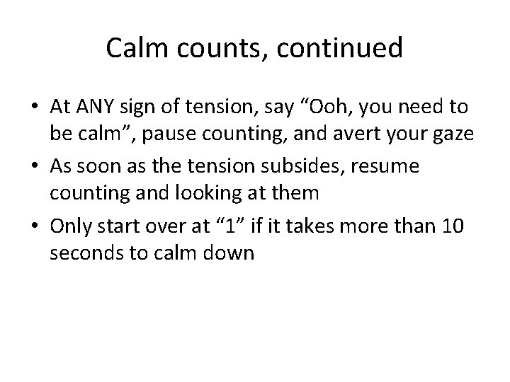 Calm counts, continued • At ANY sign of tension, say “Ooh, you need to Calm counts, continued • At ANY sign of tension, say “Ooh, you need to