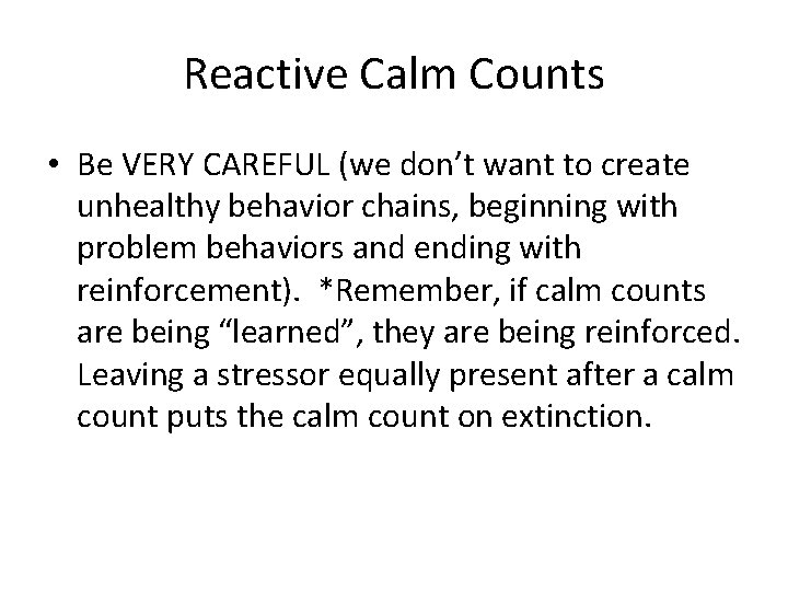 Reactive Calm Counts • Be VERY CAREFUL (we don’t want to create unhealthy behavior Reactive Calm Counts • Be VERY CAREFUL (we don’t want to create unhealthy behavior