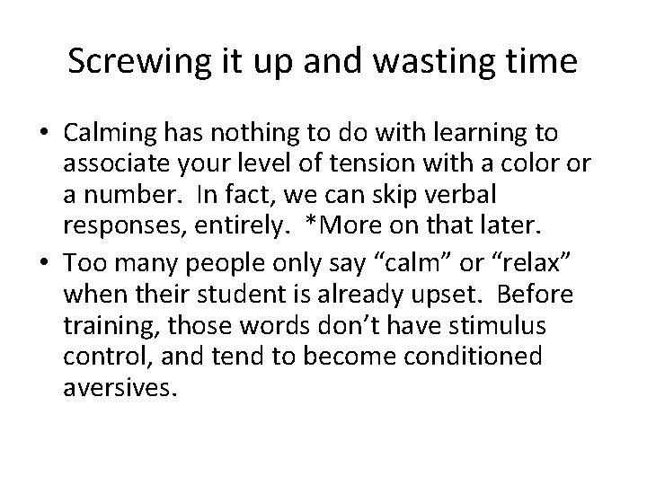 Screwing it up and wasting time • Calming has nothing to do with learning Screwing it up and wasting time • Calming has nothing to do with learning
