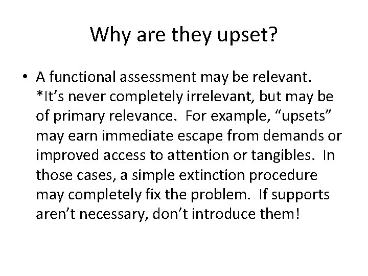 Why are they upset? • A functional assessment may be relevant. *It’s never completely Why are they upset? • A functional assessment may be relevant. *It’s never completely
