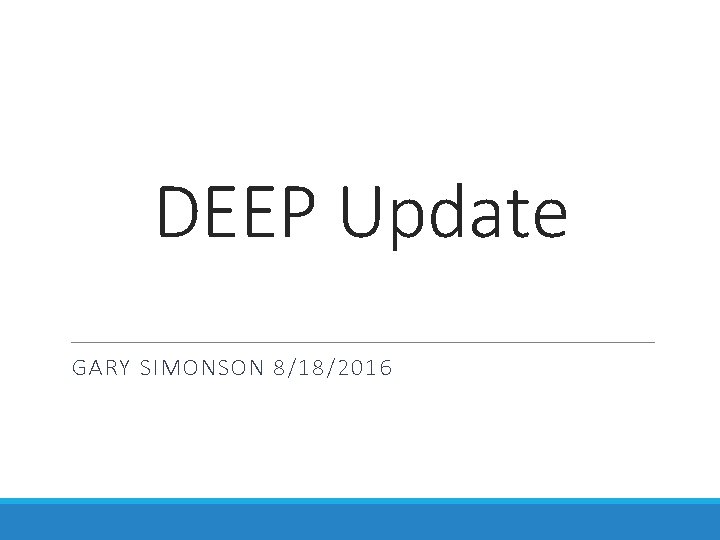 DEEP Update GARY SIMONSON 8/18/2016 