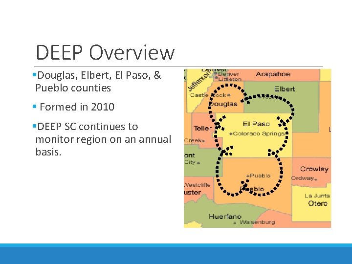 DEEP Overview §Douglas, Elbert, El Paso, & Pueblo counties § Formed in 2010 §DEEP