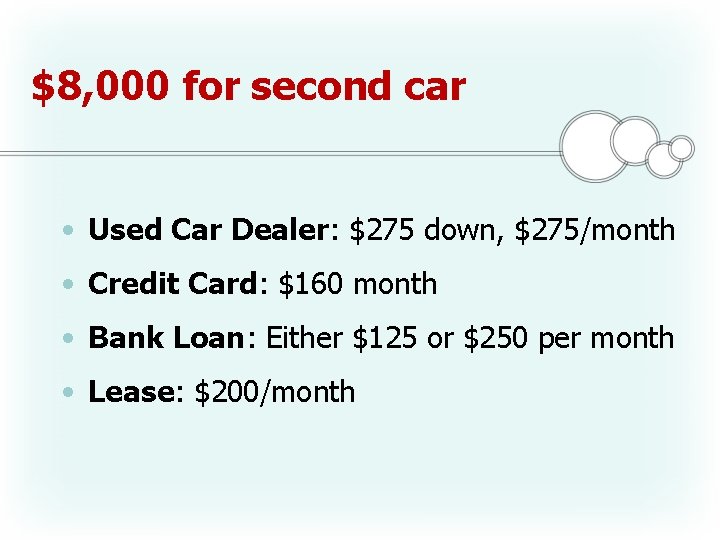 $8, 000 for second car • Used Car Dealer: $275 down, $275/month • Credit