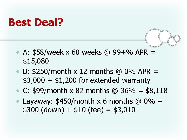 Best Deal? • A: $58/week x 60 weeks @ 99+% APR = $15, 080