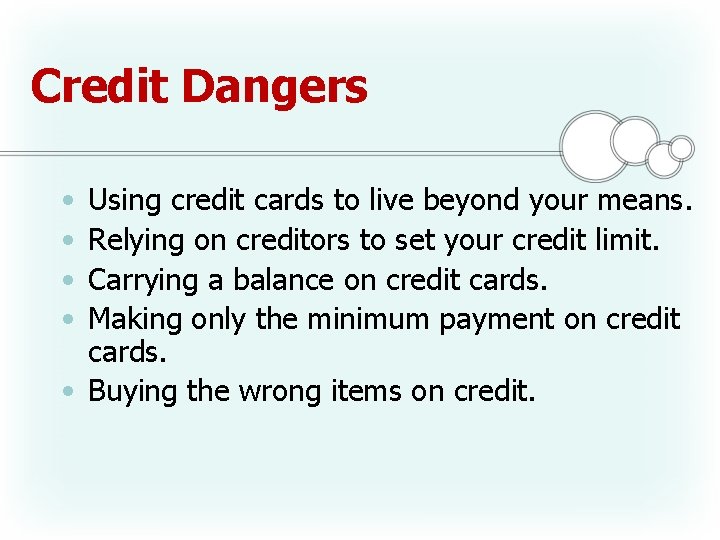 Credit Dangers • • Using credit cards to live beyond your means. Relying on Credit Dangers • • Using credit cards to live beyond your means. Relying on