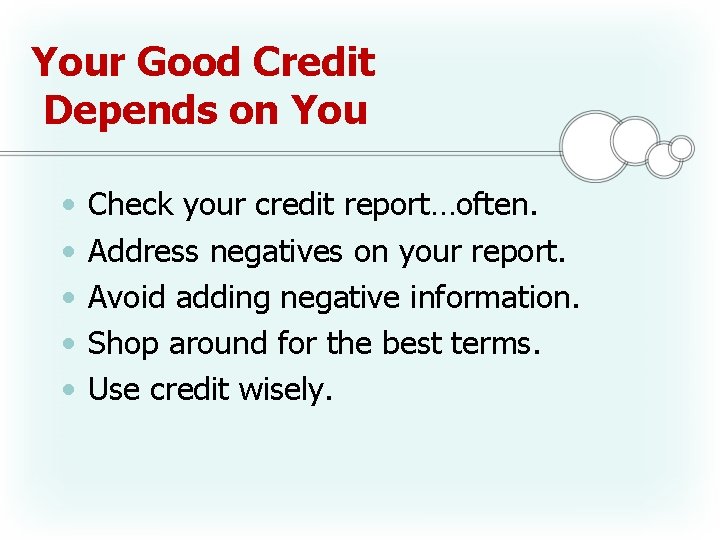 Your Good Credit Depends on You • • • Check your credit report…often. Address