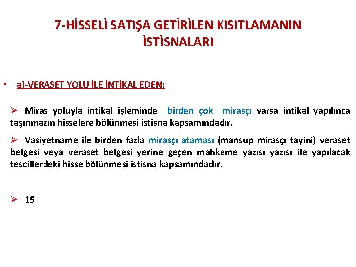 7 -HİSSELİ SATIŞA GETİRİLEN KISITLAMANIN İSTİSNALARI • a)-VERASET YOLU İLE İNTİKAL EDEN: Ø Miras 7 -HİSSELİ SATIŞA GETİRİLEN KISITLAMANIN İSTİSNALARI • a)-VERASET YOLU İLE İNTİKAL EDEN: Ø Miras
