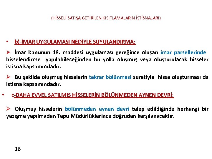 (HİSSELİ SATIŞA GETİRİLEN KISITLAMALARIN İSTİSNALARI) • b)-İMAR UYGULAMASI NEDİYLE ŞUYULANDIRMA: Ø İmar Kanunun 18. (HİSSELİ SATIŞA GETİRİLEN KISITLAMALARIN İSTİSNALARI) • b)-İMAR UYGULAMASI NEDİYLE ŞUYULANDIRMA: Ø İmar Kanunun 18.
