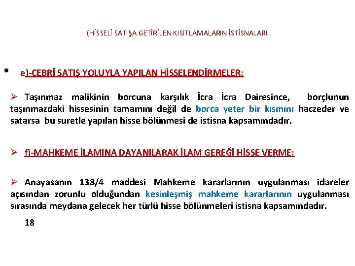 (HİSSELİ SATIŞA GETİRİLEN KISITLAMALARIN İSTİSNALARI • e)-CEBRİ SATIŞ YOLUYLA YAPILAN HİSSELENDİRMELER: Ø Taşınmaz malikinin (HİSSELİ SATIŞA GETİRİLEN KISITLAMALARIN İSTİSNALARI • e)-CEBRİ SATIŞ YOLUYLA YAPILAN HİSSELENDİRMELER: Ø Taşınmaz malikinin