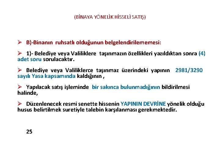 (BİNAYA YÖNELİK HİSSELİ SATIŞ) Ø B)-Binanın ruhsatlı olduğunun belgelendirilememesi: Ø 1)- Belediye veya Valiliklere (BİNAYA YÖNELİK HİSSELİ SATIŞ) Ø B)-Binanın ruhsatlı olduğunun belgelendirilememesi: Ø 1)- Belediye veya Valiliklere