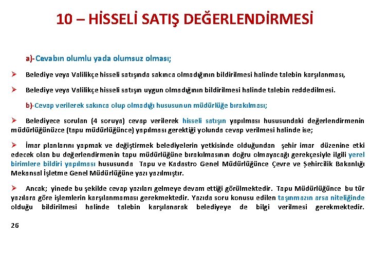 10 – HİSSELİ SATIŞ DEĞERLENDİRMESİ a)-Cevabın olumlu yada olumsuz olması; Ø Belediye veya Valilikçe 10 – HİSSELİ SATIŞ DEĞERLENDİRMESİ a)-Cevabın olumlu yada olumsuz olması; Ø Belediye veya Valilikçe