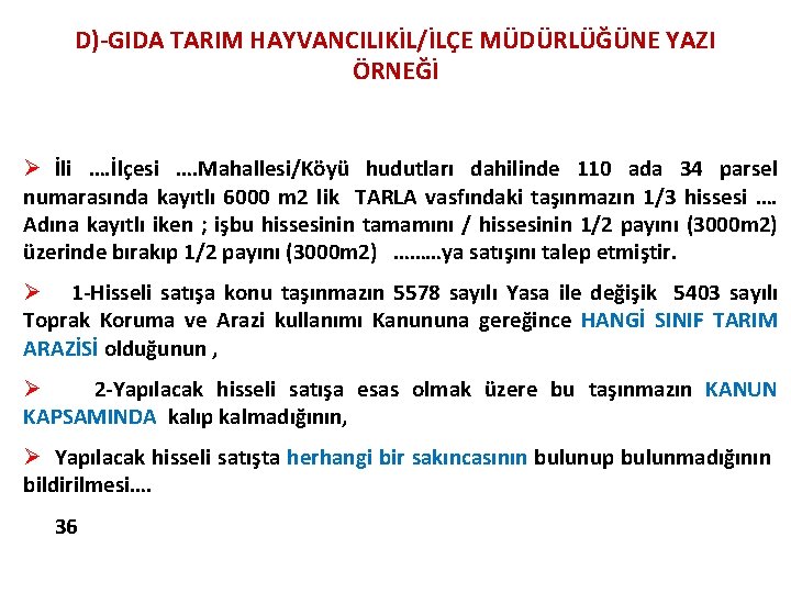 D)-GIDA TARIM HAYVANCILIKİL/İLÇE MÜDÜRLÜĞÜNE YAZI ÖRNEĞİ Ø İli …. İlçesi …. Mahallesi/Köyü hudutları dahilinde D)-GIDA TARIM HAYVANCILIKİL/İLÇE MÜDÜRLÜĞÜNE YAZI ÖRNEĞİ Ø İli …. İlçesi …. Mahallesi/Köyü hudutları dahilinde