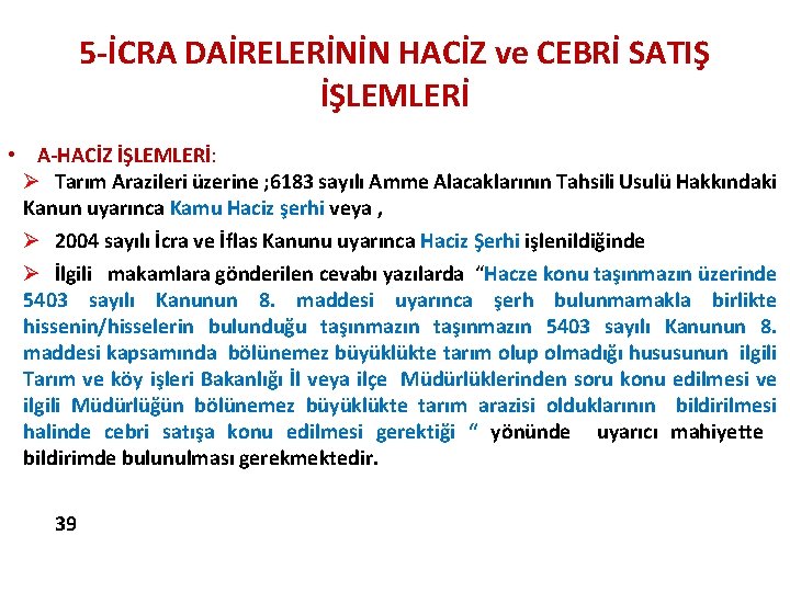 5 -İCRA DAİRELERİNİN HACİZ ve CEBRİ SATIŞ İŞLEMLERİ • A-HACİZ İŞLEMLERİ: Ø Tarım Arazileri 5 -İCRA DAİRELERİNİN HACİZ ve CEBRİ SATIŞ İŞLEMLERİ • A-HACİZ İŞLEMLERİ: Ø Tarım Arazileri