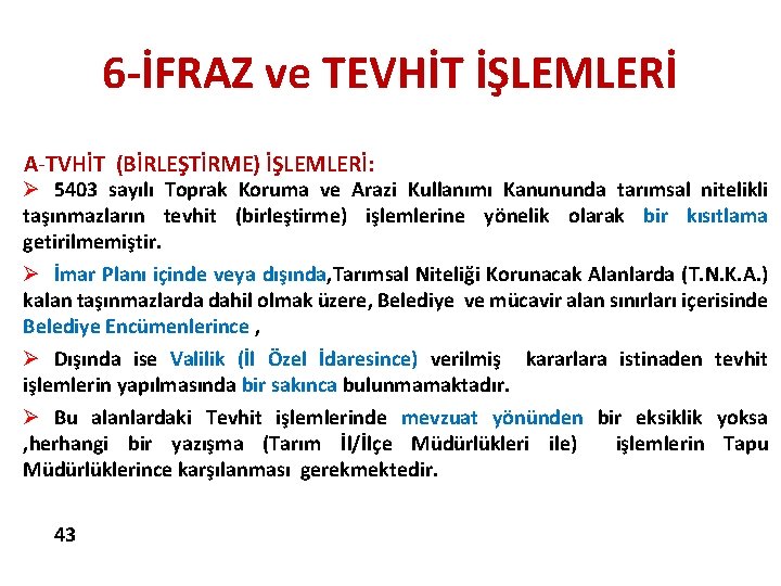 6 -İFRAZ ve TEVHİT İŞLEMLERİ A-TVHİT (BİRLEŞTİRME) İŞLEMLERİ: Ø 5403 sayılı Toprak Koruma ve 6 -İFRAZ ve TEVHİT İŞLEMLERİ A-TVHİT (BİRLEŞTİRME) İŞLEMLERİ: Ø 5403 sayılı Toprak Koruma ve