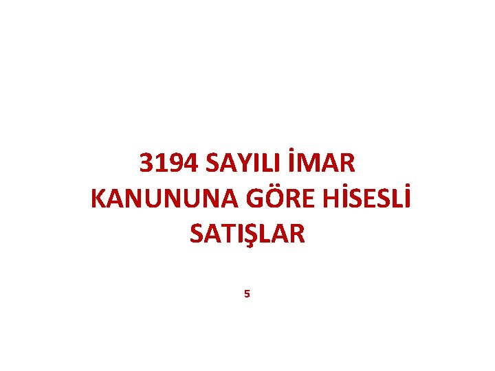 3194 SAYILI İMAR KANUNUNA GÖRE HİSESLİ SATIŞLAR 5 3194 SAYILI İMAR KANUNUNA GÖRE HİSESLİ SATIŞLAR 5