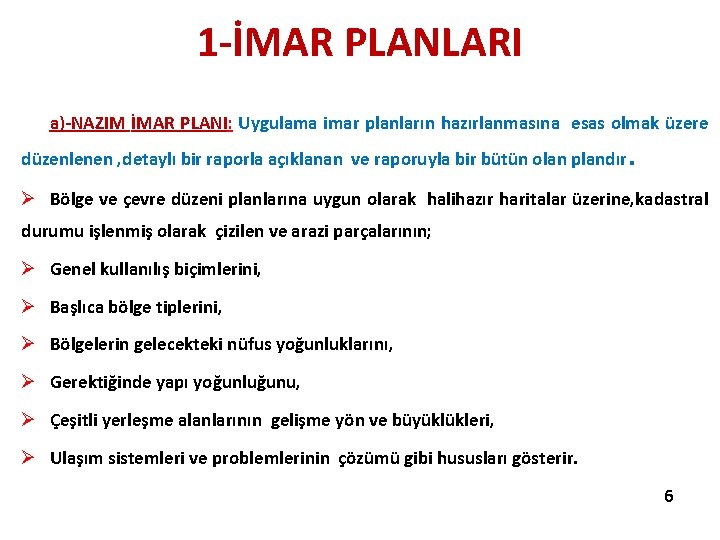 1 -İMAR PLANLARI a)-NAZIM İMAR PLANI: Uygulama imar planların hazırlanmasına esas olmak üzere düzenlenen 1 -İMAR PLANLARI a)-NAZIM İMAR PLANI: Uygulama imar planların hazırlanmasına esas olmak üzere düzenlenen