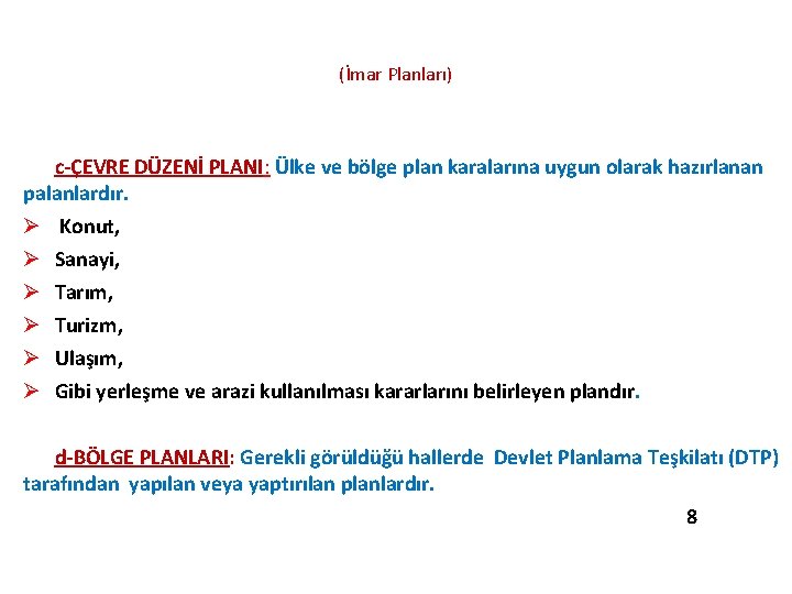 (İmar Planları) c-ÇEVRE DÜZENİ PLANI: Ülke ve bölge plan karalarına uygun olarak hazırlanan palanlardır. (İmar Planları) c-ÇEVRE DÜZENİ PLANI: Ülke ve bölge plan karalarına uygun olarak hazırlanan palanlardır.