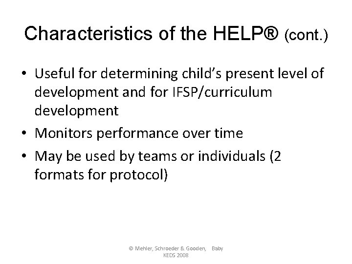 Characteristics of the HELP® (cont. ) • Useful for determining child’s present level of