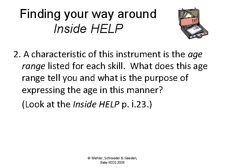 Finding your way around Inside HELP 2. A characteristic of this instrument is the