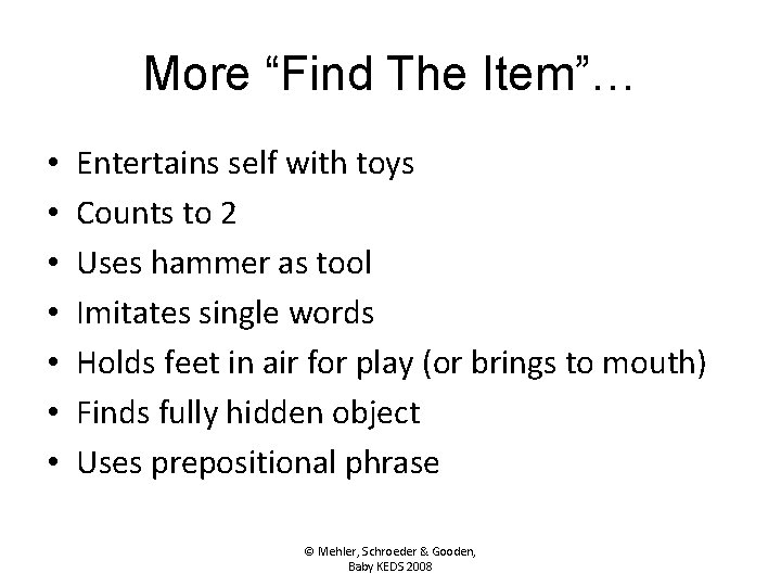 More “Find The Item”… • • Entertains self with toys Counts to 2 Uses