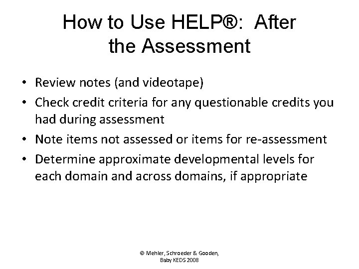 How to Use HELP®: After the Assessment • Review notes (and videotape) • Check