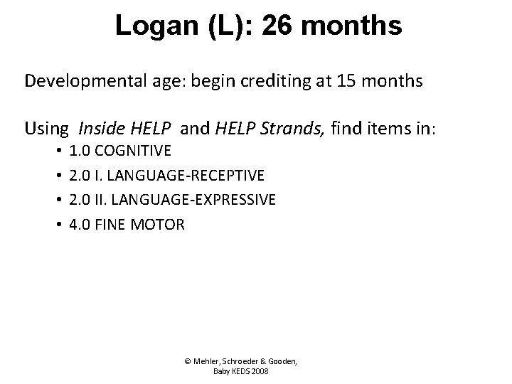 Logan (L): 26 months Developmental age: begin crediting at 15 months Using Inside HELP