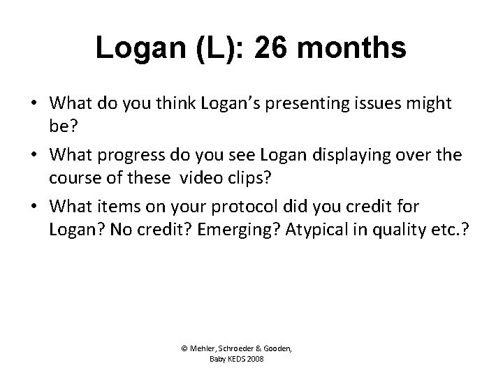 Logan (L): 26 months • What do you think Logan’s presenting issues might be?