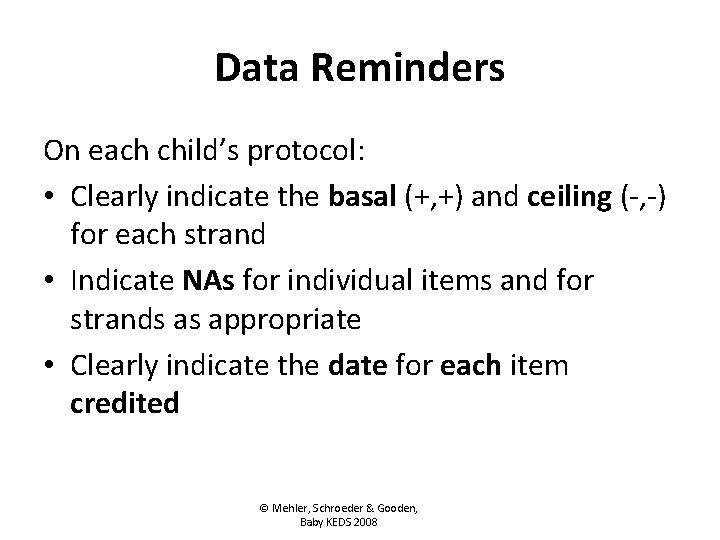 Data Reminders On each child’s protocol: • Clearly indicate the basal (+, +) and