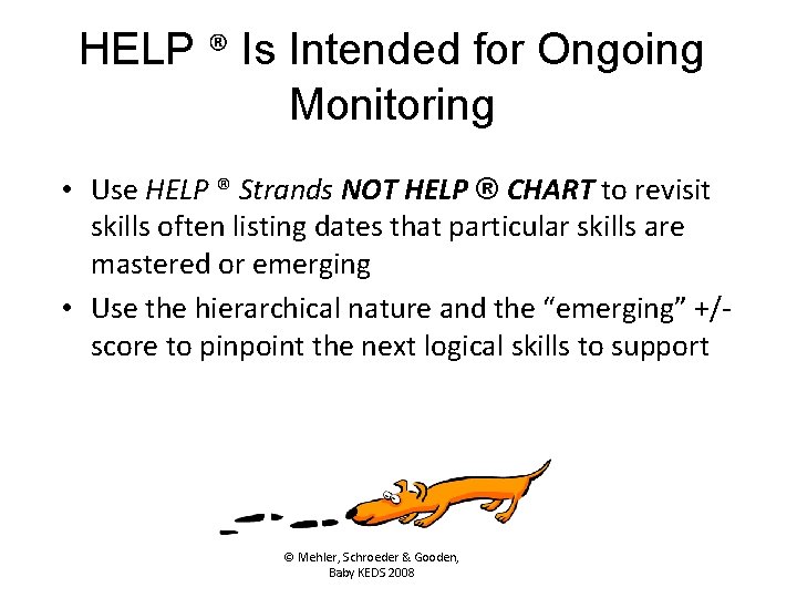 HELP ® Is Intended for Ongoing Monitoring • Use HELP ® Strands NOT HELP