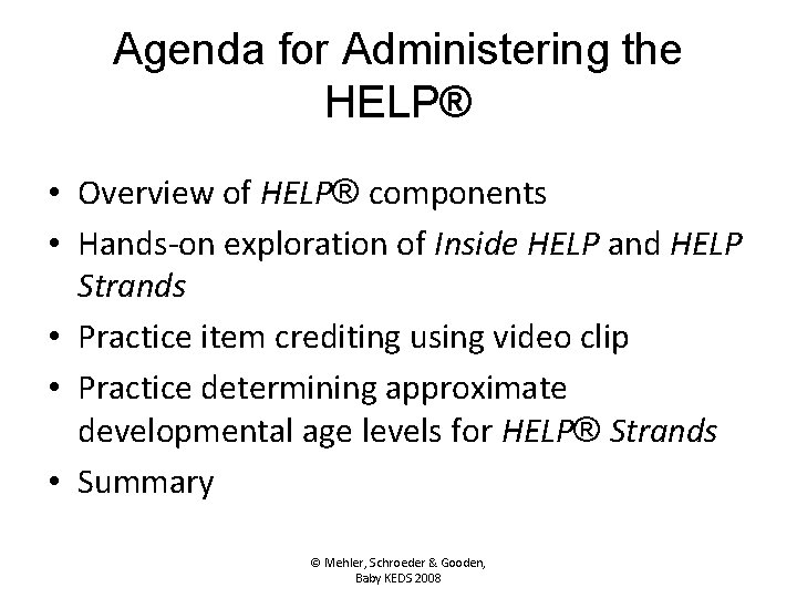 Agenda for Administering the HELP® • Overview of HELP® components • Hands-on exploration of