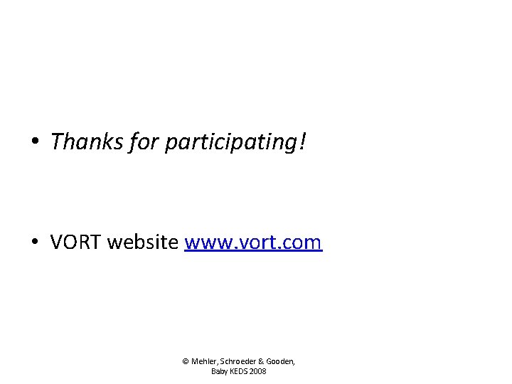  • Thanks for participating! • VORT website www. vort. com © Mehler, Schroeder