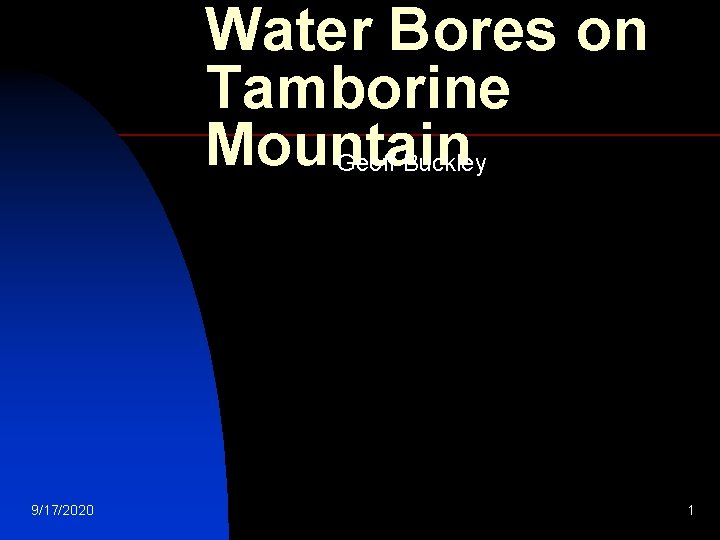 Water Bores on Tamborine Mountain Geoff Buckley 9/17/2020 1 