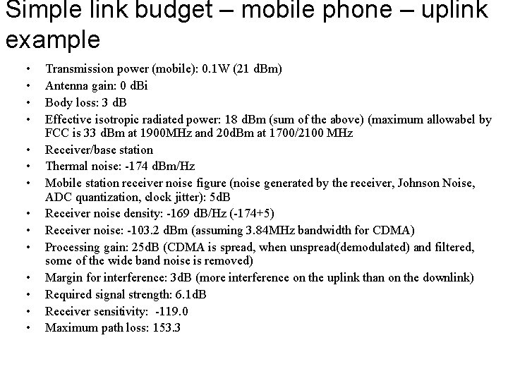 Simple link budget – mobile phone – uplink example • • • • Transmission