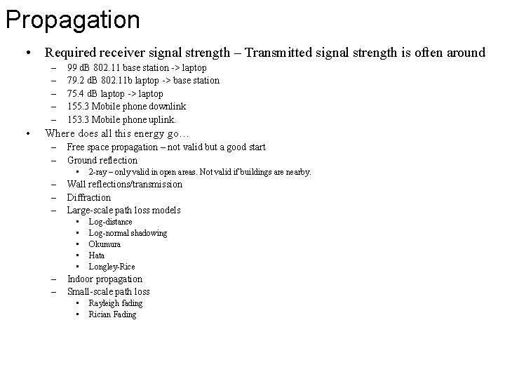 Propagation • Required receiver signal strength – Transmitted signal strength is often around –