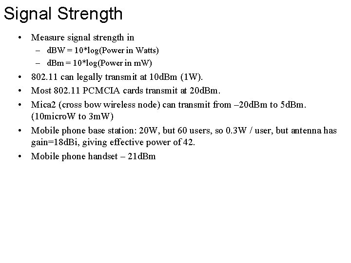 Signal Strength • Measure signal strength in – d. BW = 10*log(Power in Watts)