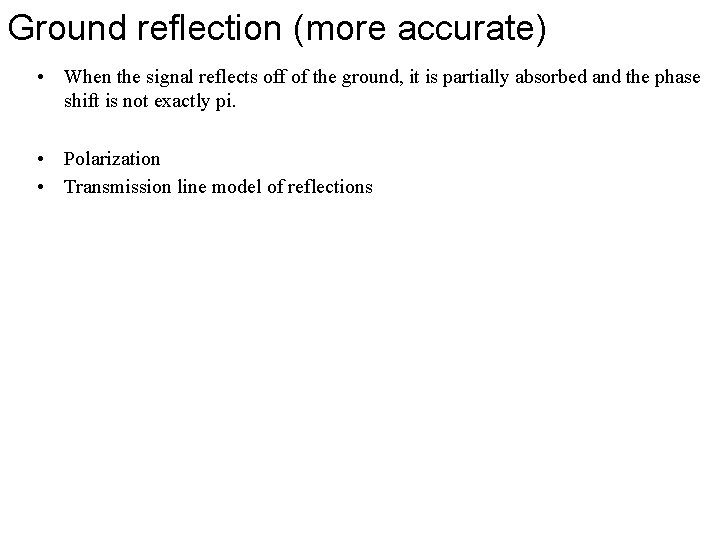 Ground reflection (more accurate) • When the signal reflects off of the ground, it