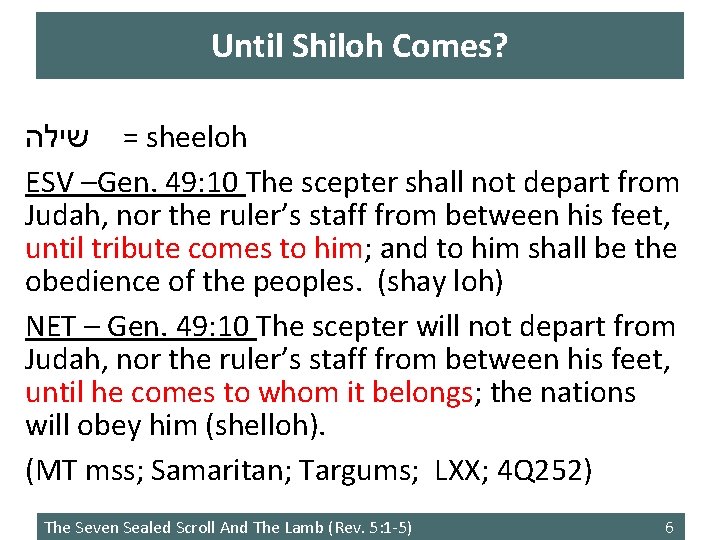 Until Shiloh Comes? = שילה sheeloh ESV –Gen. 49: 10 The scepter shall not Until Shiloh Comes? = שילה sheeloh ESV –Gen. 49: 10 The scepter shall not