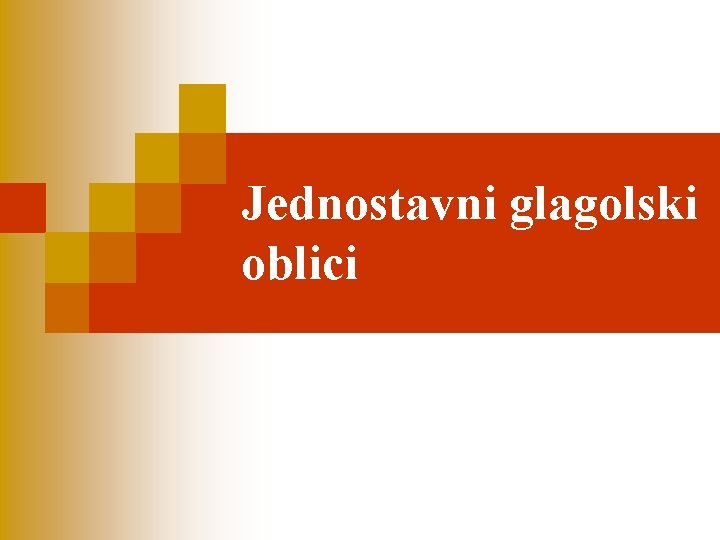 Jednostavni glagolski oblici 