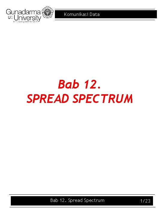 Komunikasi Data Bab 12. SPREAD SPECTRUM Bab 12. Spread Spectrum 1/23 