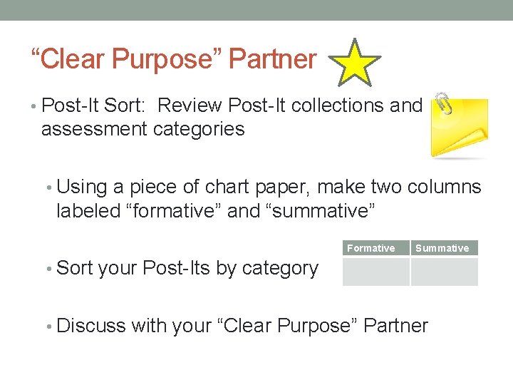 “Clear Purpose” Partner • Post-It Sort: Review Post-It collections and assessment categories • Using