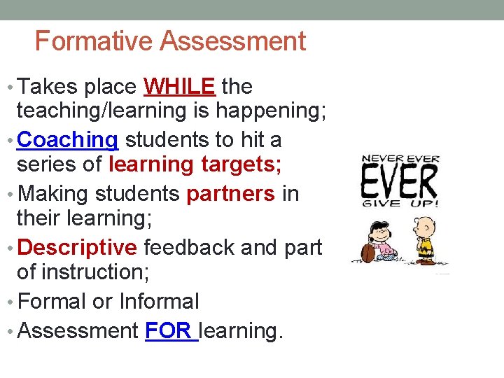 Formative Assessment • Takes place WHILE the teaching/learning is happening; • Coaching students to