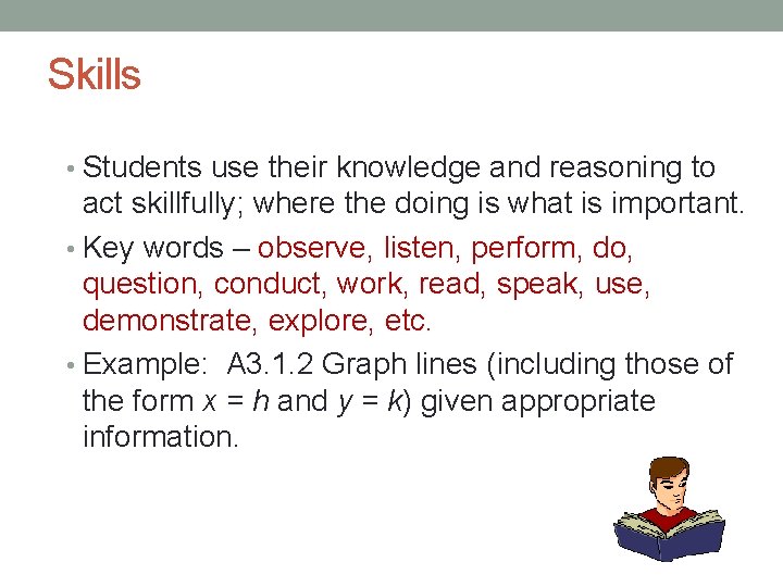 Skills • Students use their knowledge and reasoning to act skillfully; where the doing