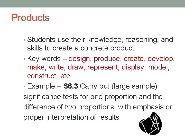 Products • Students use their knowledge, reasoning, and skills to create a concrete product.