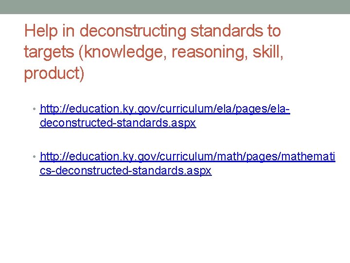 Help in deconstructing standards to targets (knowledge, reasoning, skill, product) • http: //education. ky.