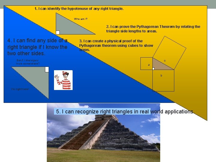 1. I can identify the hypotenuse of any right triangle. Who am I? 2.
