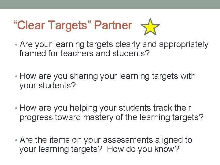 “Clear Targets” Partner • Are your learning targets clearly and appropriately framed for teachers