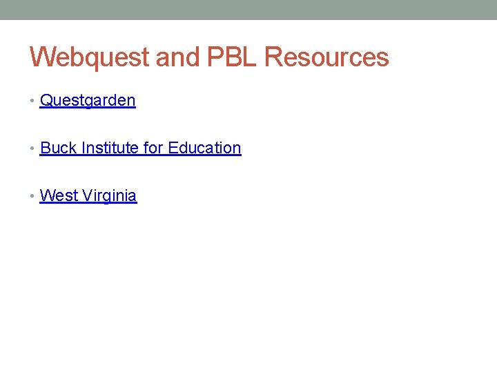 Webquest and PBL Resources • Questgarden • Buck Institute for Education • West Virginia